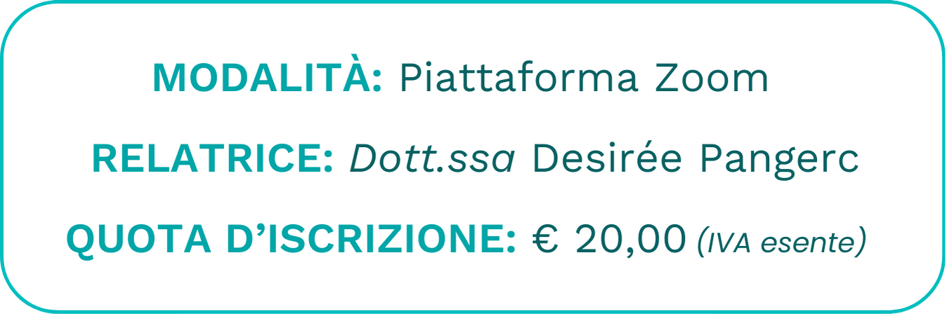 Modalità: Piattaforma Zoom, Relatrice: Desirée Pangerc, Quota:: 20 euro
